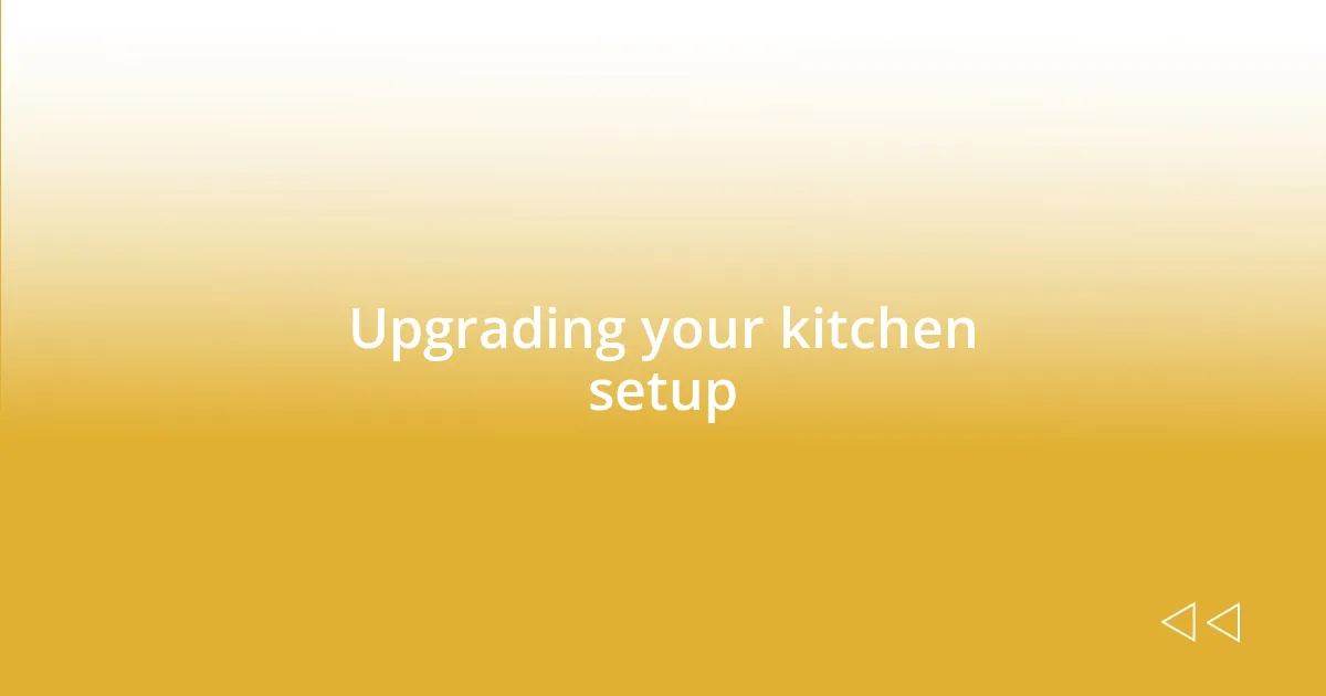 Upgrading your kitchen setup