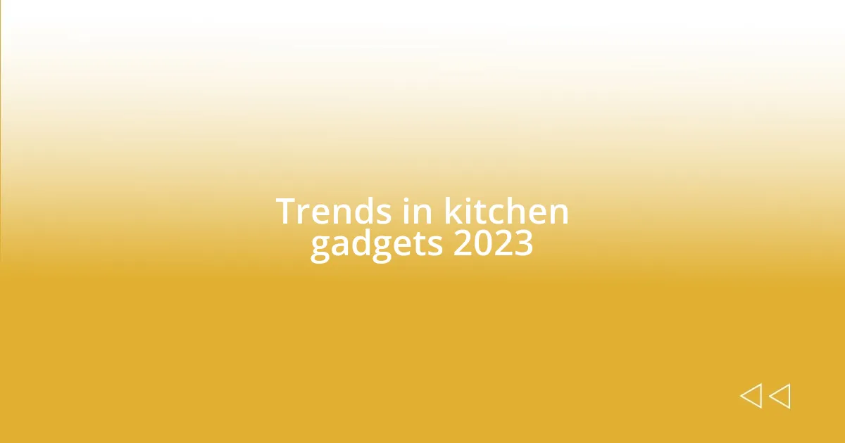 Trends in kitchen gadgets 2023