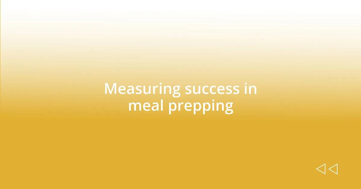 Measuring success in meal prepping