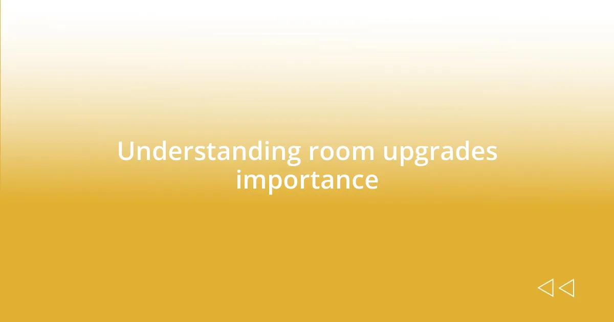 Understanding room upgrades importance