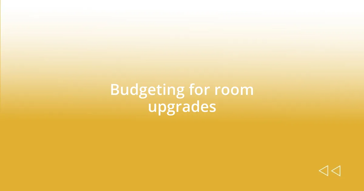 Budgeting for room upgrades