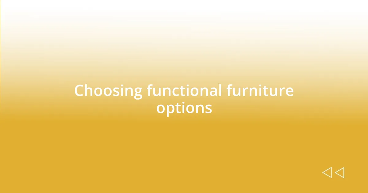 Choosing functional furniture options