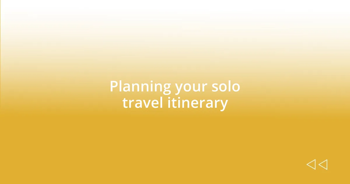 Planning your solo travel itinerary