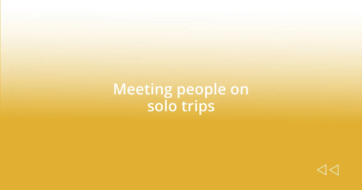 Meeting people on solo trips