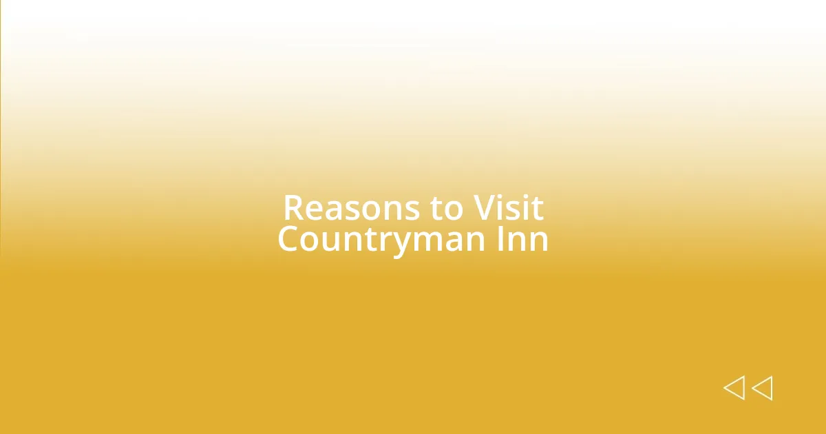 Reasons to Visit Countryman Inn