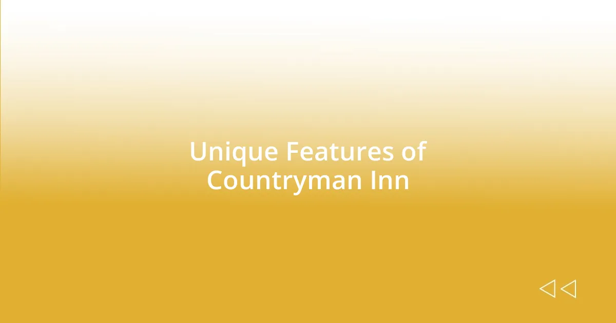 Unique Features of Countryman Inn