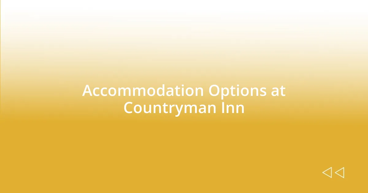 Accommodation Options at Countryman Inn